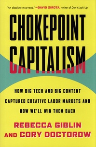 Rebecca Giblin et Cory Doctorow - Chokepoint Capitalism - How Big Tech and Big Content Captured Creative Labor Markets and How We'll Win Them Back.