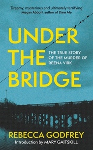 Rebecca Godfrey - Under the Bridge - Now a Forthcoming Major TV Series Starring Oscar Nominee Lily Gladstone.