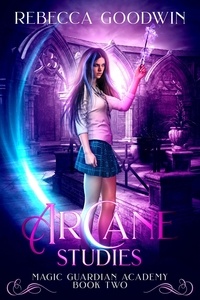  Rebecca Goodwin - Arcane Studies - Magic Guardian Academy, #2.