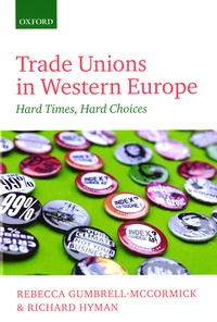Rebecca Gumbrell-McCormick et Richard Hyman - Trade Unions in Western Europe - Hard Times, Hard Choices.