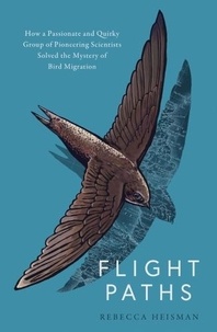 Rebecca Heisman - Flight Paths - How the mystery of bird migration was solved.