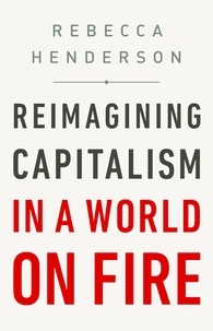 Rebecca Henderson - Reimagining Capitalism in a World on Fire.