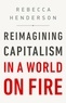 Rebecca Henderson - Reimagining Capitalism in a World on Fire.