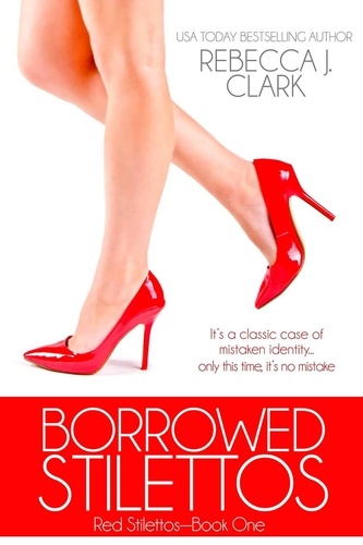  Rebecca J. Clark - Borrowed Stilettos - Red Stilettos, #1.