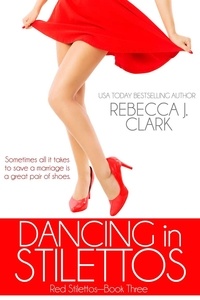  Rebecca J. Clark - Dancing in Stilettos - Red Stilettos, #3.