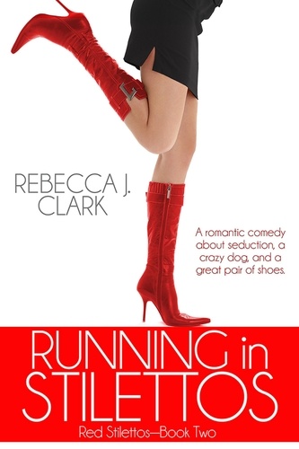  Rebecca J. Clark - Running in Stilettos - Red Stilettos, #2.