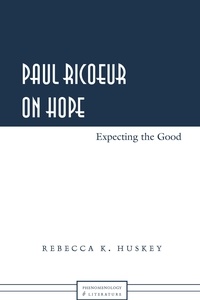 Rebecca k. Huskey - Paul Ricoeur on Hope - Expecting the Good.
