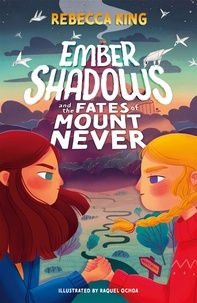 Rebecca King - Ember Shadows and the Fates of Mount Never - Book 1.