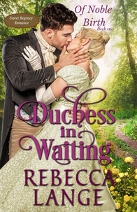  Rebecca Lange - Duchess in Waiting - Of Noble Birth, #1.