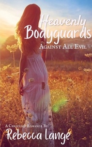  Rebecca Lange - Heavenly Bodyguards - Against All Evil - Heavenly Bodyguards, #2.
