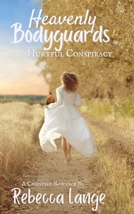  Rebecca Lange - Heavenly Bodyguards - Hurtful Conspiracy - Heavenly Bodyguards, #3.