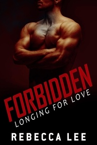  Rebecca Lee - Forbidden: Longing for Love - Forbidden, #3.