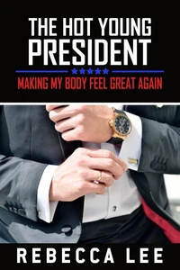 The Hot Young President: Still Making My Body Feel Great Again?