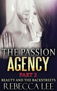  Rebecca Lee - The Passion Agency, Part 2: Beauty and the Backstreets - The Passion Agency, #2.