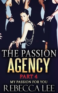  Rebecca Lee - The Passion Agency, Part 4: My Passion for You - The Passion Agency, #4.