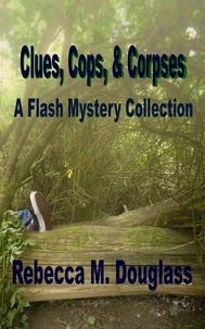 Clues, Cops, &amp; Corpses: A Flash Mystery Collection