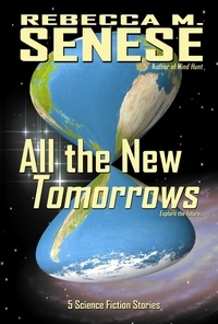  Rebecca M. Senese - All the New Tomorrows: 5 Science Fiction Stories.