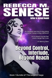  Rebecca M. Senese - Beyond Control, Interlude, Beyond Reach - The Beyond Saga, #1.