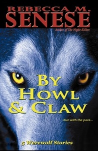  Rebecca M. Senese - By Howl &amp; Claw: 5 Werewolf Stories.