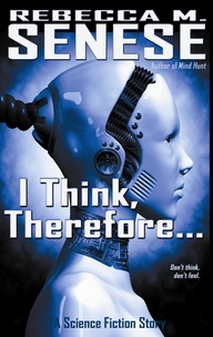  Rebecca M. Senese - I Think, Therefore...: A Science Fiction Story.
