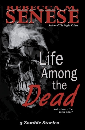  Rebecca M. Senese - Life Among the Dead: 5 Zombie Stories.