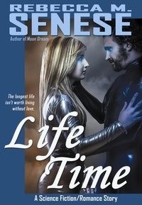  Rebecca M. Senese - Life Time: A Science Fiction/Romance Story.