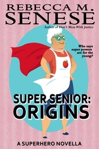  Rebecca M. Senese - Super Senior: Origins.