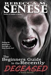  Rebecca M. Senese - The Beginners Guide to the Recently Deceased: A Horror Novella.