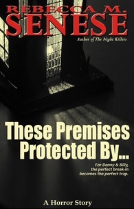  Rebecca M. Senese - These Premises Protected By: A Horror Story.