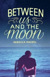 Rebecca Maizel - Between Us and the Moon.