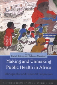 Rebecca Marsland et Ruth J Prince - Making and Unmaking Public Health in Africa - Ethnographic and Historicall Perspectives.