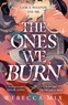 Rebecca Mix - The Ones We Burn - the New York Times bestselling dark epic young adult fantasy.