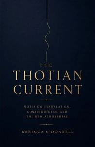 The Thotian Current: Notes on Translation, Consciousness, and the New Atmosphere