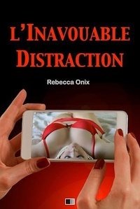 Rebecca Onix - L’inavouable distraction.