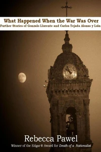 What Happened When the War Was Over; further stories of Gonzalo Llorente and Carlos Tejada Alonso y Leon