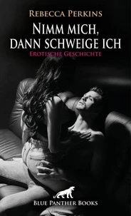 Nimm mich, dann schweige ich | Erotische Geschichte