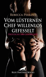 Vom lüsternen Chef willenlos gefesselt | Erotische SM-Geschichte