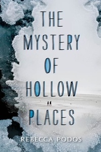 Rebecca Podos - The Mystery of Hollow Places.