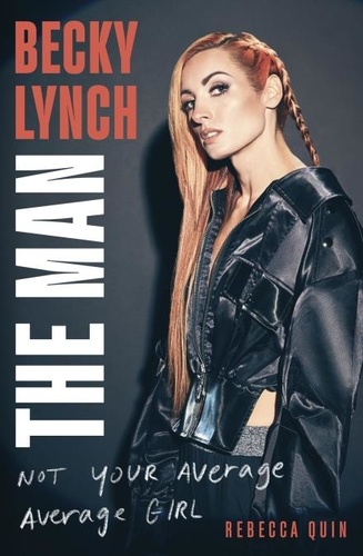 Becky Lynch: The Man. Not Your Average Average Girl - The Sunday Times bestseller