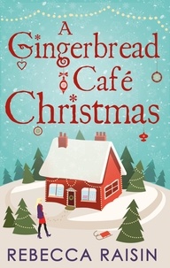 Rebecca Raisin - A Gingerbread Café Christmas - Christmas at the Gingerbread Café / Chocolate Dreams at the Gingerbread Cafe / Christmas Wedding at the Gingerbread Café.