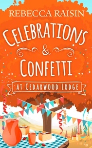 Rebecca Raisin - Celebrations and Confetti At Cedarwood Lodge.