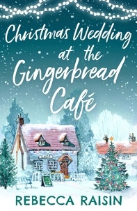 Rebecca Raisin - Christmas Wedding At The Gingerbread Café.