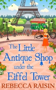 Rebecca Raisin - The Little Antique Shop Under The Eiffel Tower.