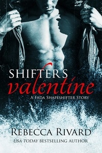  Rebecca Rivard - Shifter's Valentine: A Fada Shapeshifter Story - The Fada Shapeshifter Series, #3.6.