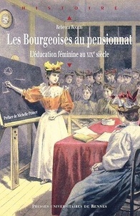 Rebecca Rogers - Les Bourgeoises au pensionnat - L'éducation féminine au XIXe siècle.