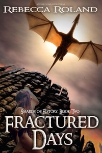  Rebecca Roland - Fractured Days - Shards of History, #2.