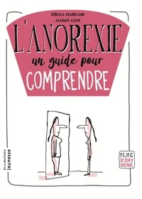 Rebecca Shankland et Jacques Azam - L'anorexie, un guide pour comprendre.