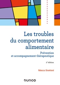 Rebecca Shankland - Les troubles du comportement alimentaire - 2e éd. - Prévention et accompagnement thérapeutique.