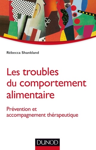 Rebecca Shankland - Les troubles du comportement alimentaire - Prévention et accompagnement thérapeutique.