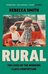 Rebecca Smith - Rural - The Lives of the Working Class Countryside.